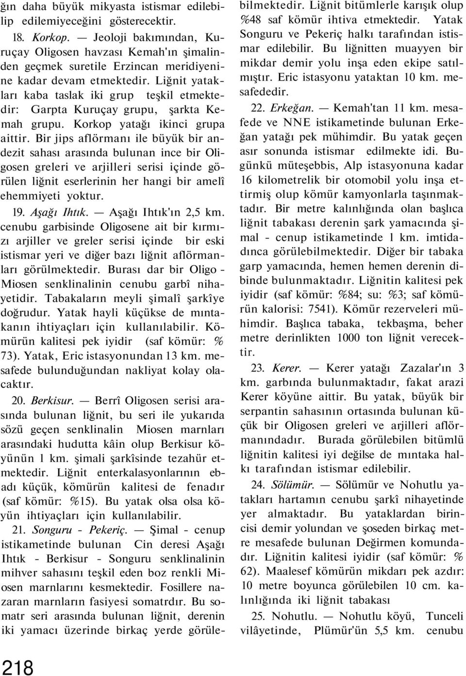 Liğnit yatakları kaba taslak iki grup teşkil etmektedir: Garpta Kuruçay grupu, şarkta Kemah grupu. Korkop yatağı ikinci grupa aittir.