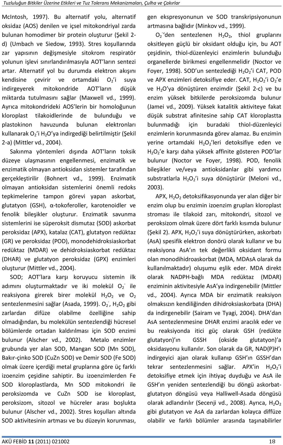 Alternatif yol bu durumda elektron akışını kendisine çevirir ve ortamdaki O 2 i suya indirgeyerek mitokondride AOT ların düşük miktarda tutulmasını sağlar (Maxwell vd., 1999).