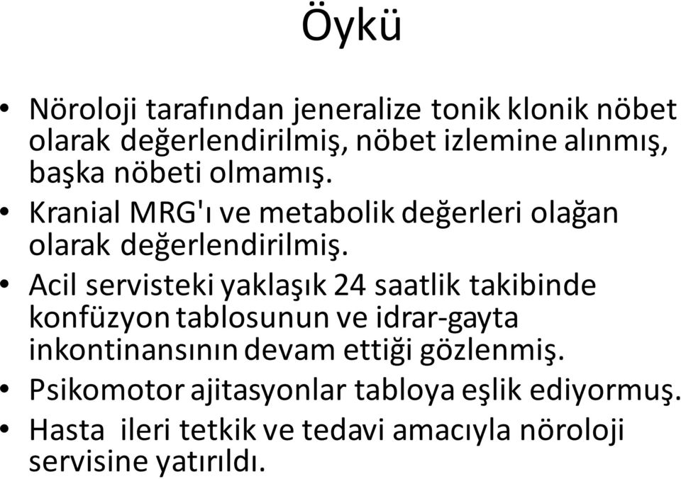 Acil servisteki yaklaşık 24 saatlik takibinde konfüzyon tablosunun ve idrar-gayta inkontinansınındevam