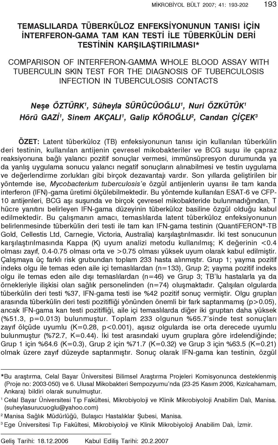 Sinem AKÇALI 1, Galip KÖROĞLU 2, Candan ÇİÇEK 3 ÖZET: Latent tüberküloz (TB) enfeksiyonunun tanısı için kullanılan tüberkülin deri testinin, kullanılan antijenin çevresel mikobakteriler ve BCG suşu