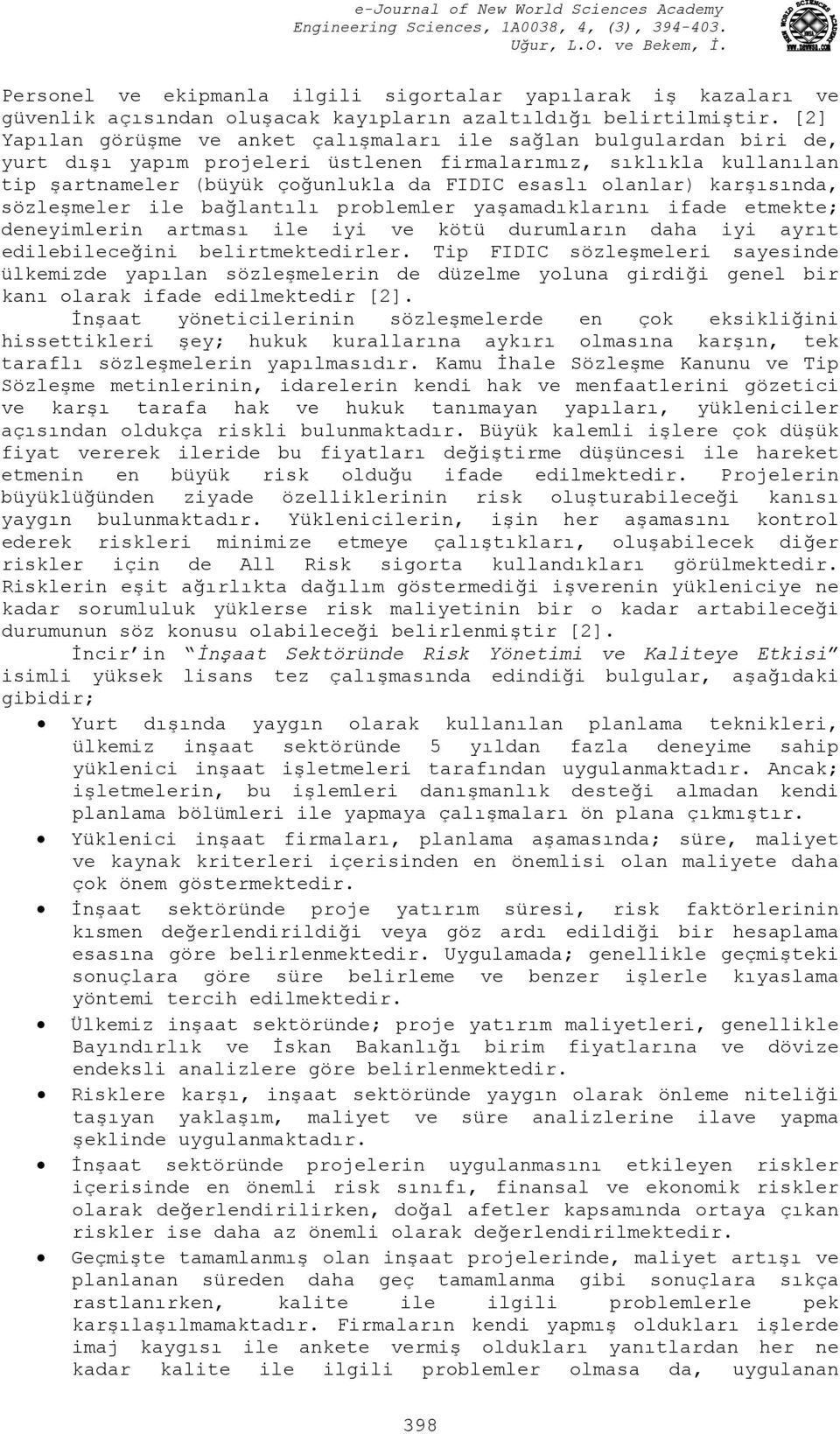 olanlar) karşısında, sözleşmeler ile bağlantılı problemler yaşamadıklarını ifade etmekte; deneyimlerin artması ile iyi ve kötü durumların daha iyi ayrıt edilebileceğini belirtmektedirler.