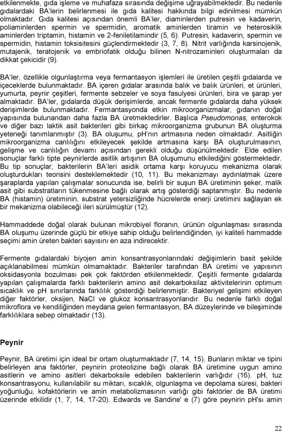 2-feniletilamindir (5, 6). Putresin, kadaverin, spermin ve spermidin, histamin toksisitesini güçlendirmektedir (3, 7, 8).