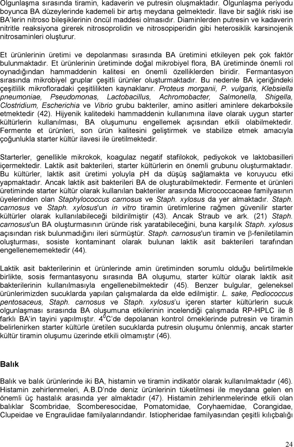 Diaminlerden putresin ve kadaverin nitritle reaksiyona girerek nitrosoprolidin ve nitrosopiperidin gibi heterosiklik karsinojenik nitrosaminleri oluşturur.