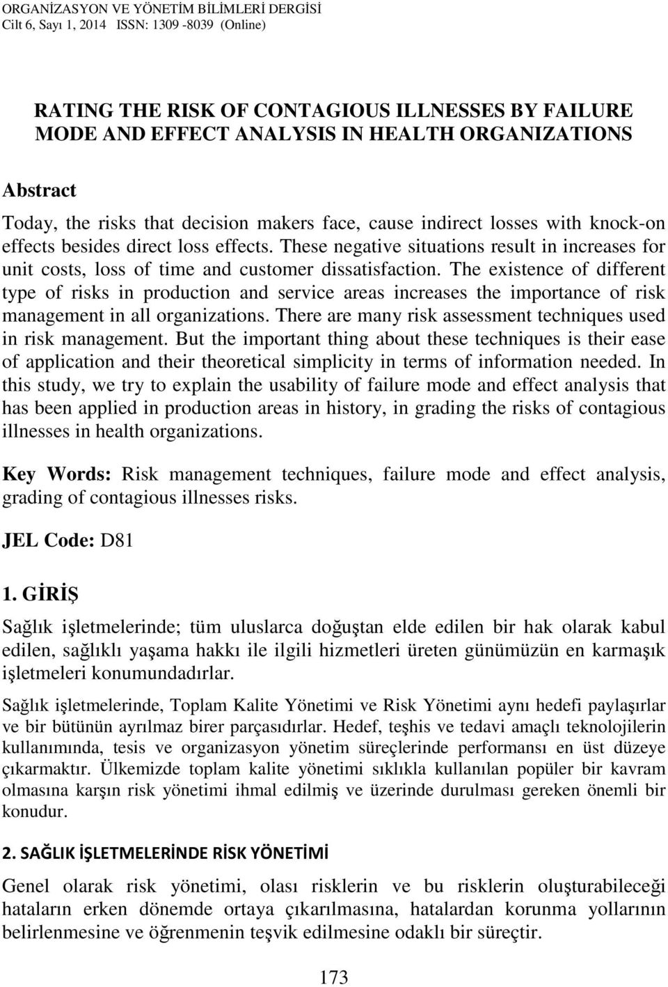 The existence of different type of risks in production and service areas increases the importance of risk management in all organizations.