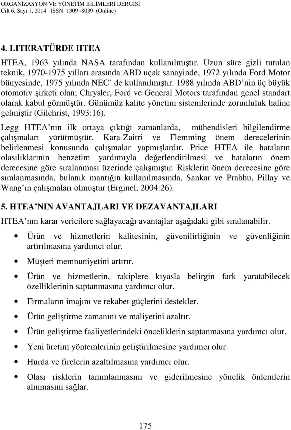 1988 yılında ABD nin üç büyük otomotiv şirketi olan; Chrysler, Ford ve General Motors tarafından genel standart olarak kabul görmüştür.