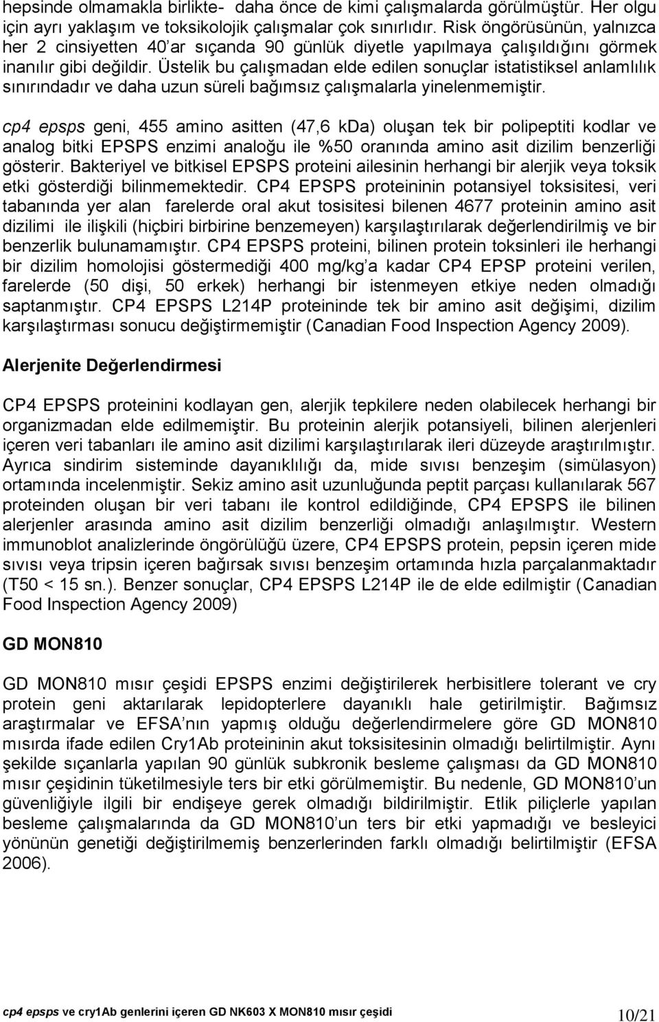 Üstelik bu çalışmadan elde edilen sonuçlar istatistiksel anlamlılık sınırındadır ve daha uzun süreli bağımsız çalışmalarla yinelenmemiştir.