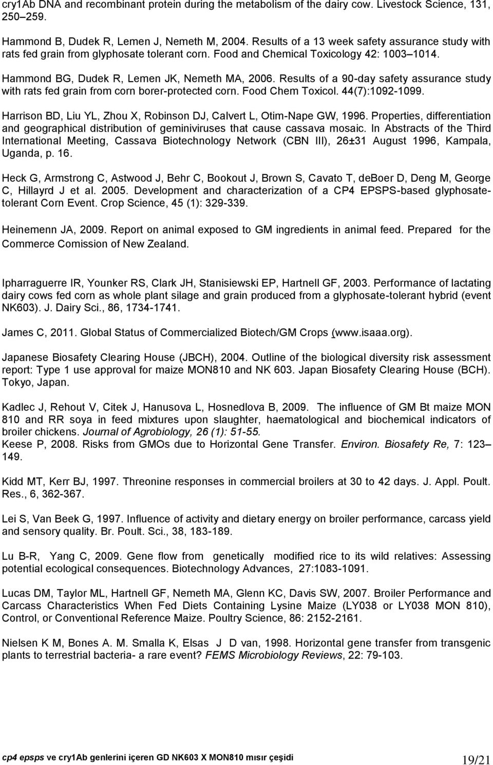 Results of a 90-day safety assurance study with rats fed grain from corn borer-protected corn. Food Chem Toxicol. 44(7):1092-1099.