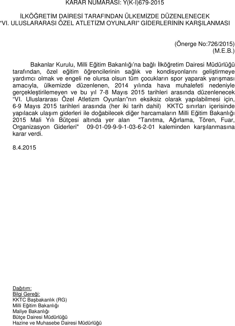 tüm çocukların spor yaparak yarışması amacıyla, ülkemizde düzenlenen, 2014 yılında hava muhalefeti nedeniyle gerçekleştirilemeyen ve bu yıl 7-8 Mayıs 2015 tarihleri arasında düzenlenecek VI.