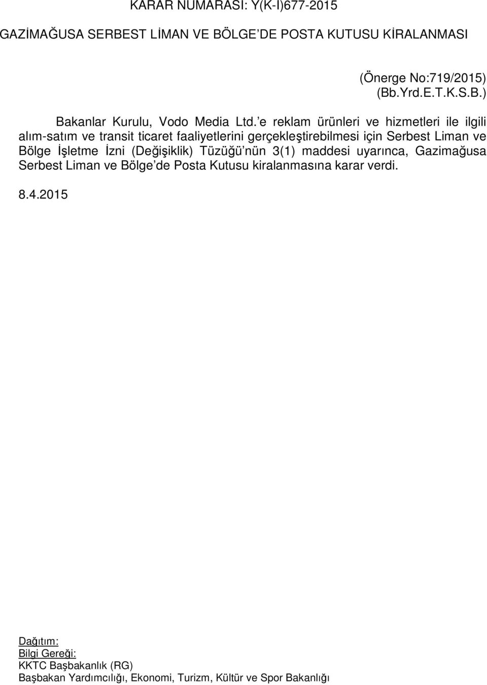 ve Bölge İşletme İzni (Değişiklik) Tüzüğü nün 3(1) maddesi uyarınca, Gazimağusa Serbest Liman ve Bölge de Posta Kutusu