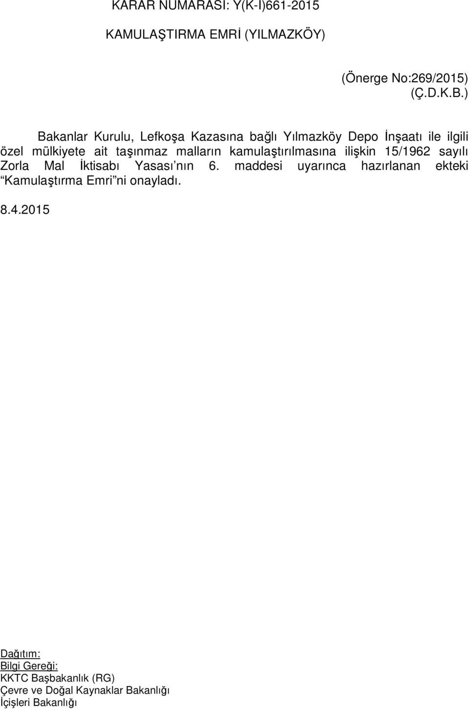 kamulaştırılmasına ilişkin 15/1962 sayılı Zorla Mal İktisabı Yasası nın 6.