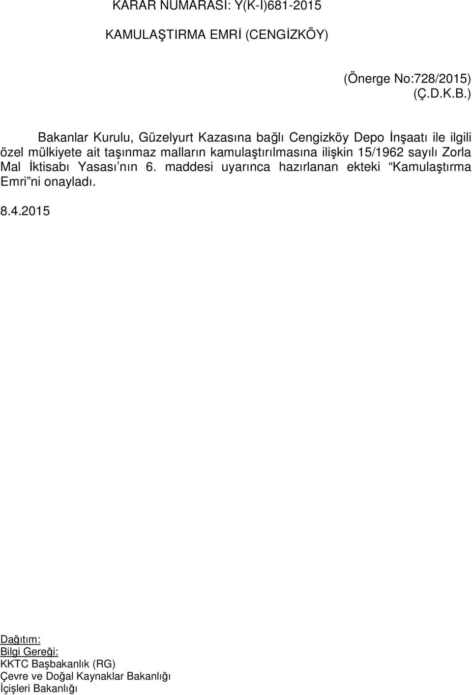 taşınmaz malların kamulaştırılmasına ilişkin 15/1962 sayılı Zorla Mal İktisabı Yasası nın 6.