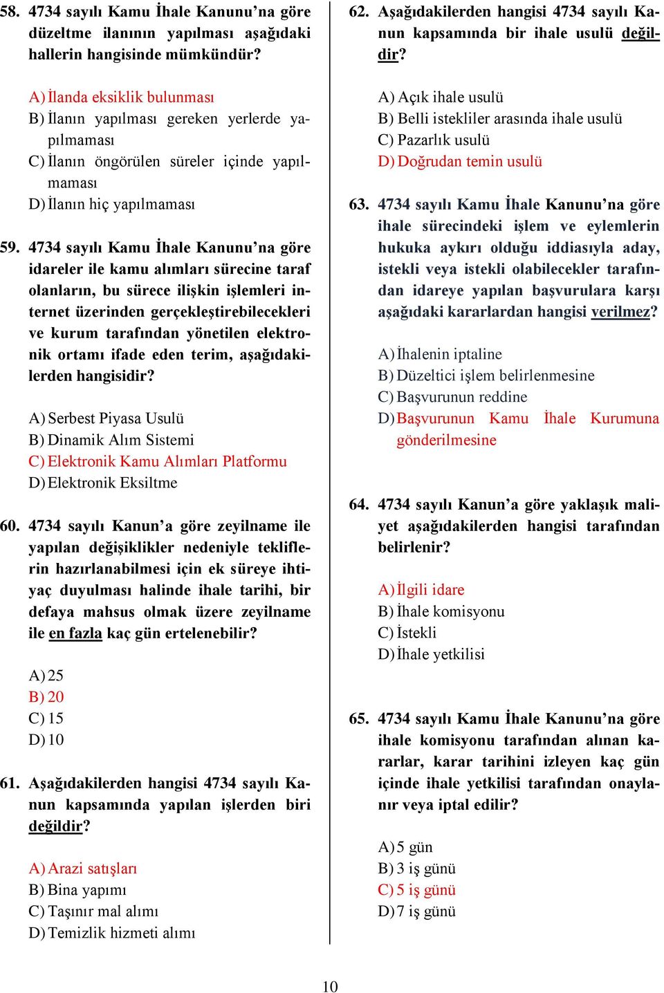 4734 sayılı Kamu İhale Kanunu na göre idareler ile kamu alımları sürecine taraf olanların, bu sürece ilişkin işlemleri internet üzerinden gerçekleştirebilecekleri ve kurum tarafından yönetilen