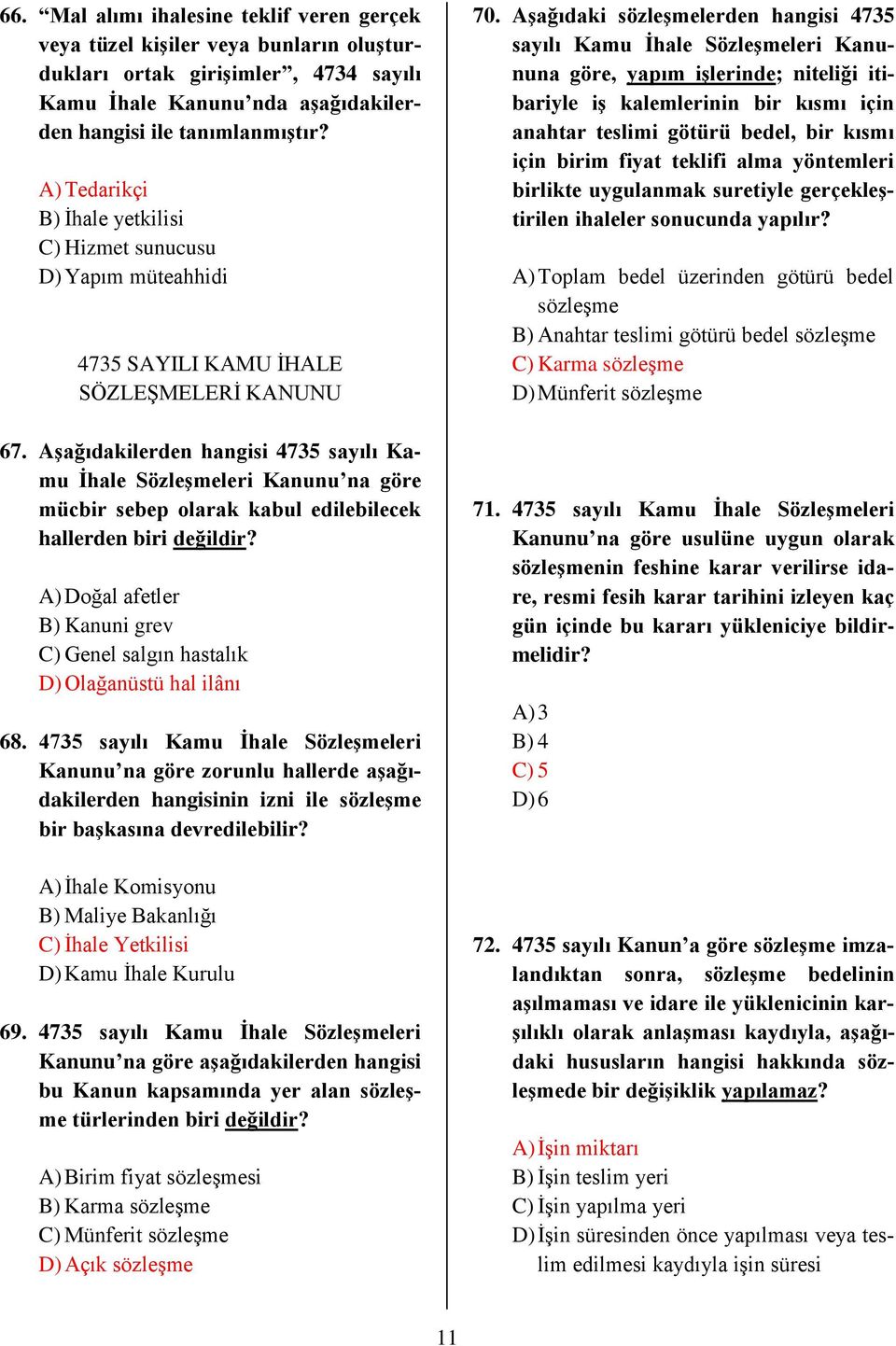 Aşağıdakilerden hangisi 4735 sayılı Kamu İhale Sözleşmeleri Kanunu na göre mücbir sebep olarak kabul edilebilecek hallerden biri değildir?