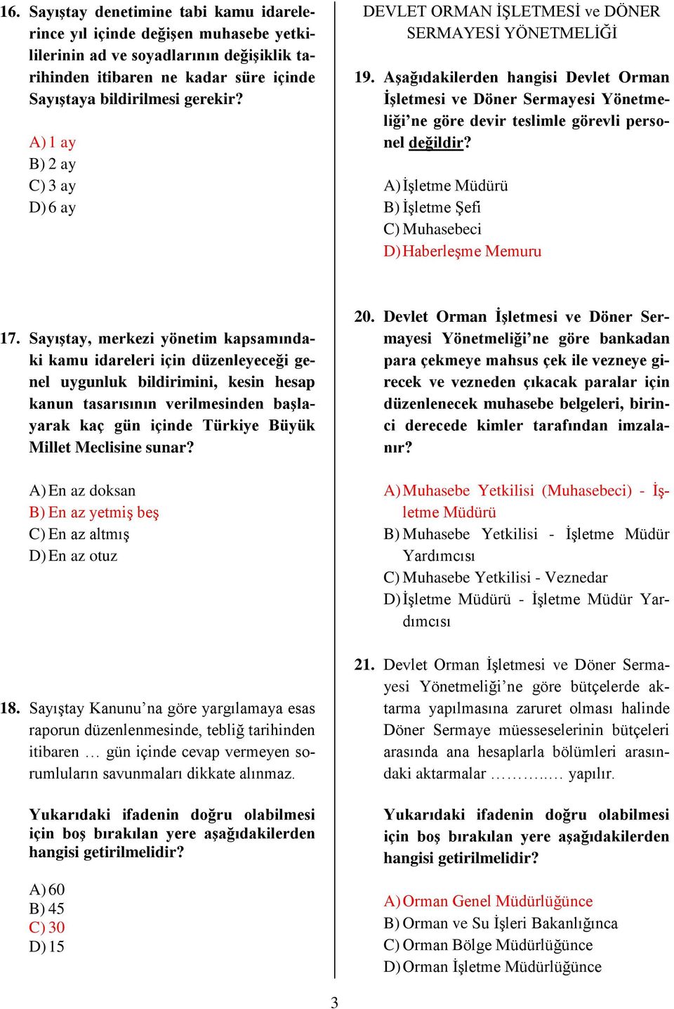 Aşağıdakilerden hangisi Devlet Orman İşletmesi ve Döner Sermayesi Yönetmeliği ne göre devir teslimle görevli personel değildir? A) İşletme Müdürü B) İşletme Şefi C) Muhasebeci D) Haberleşme Memuru 17.