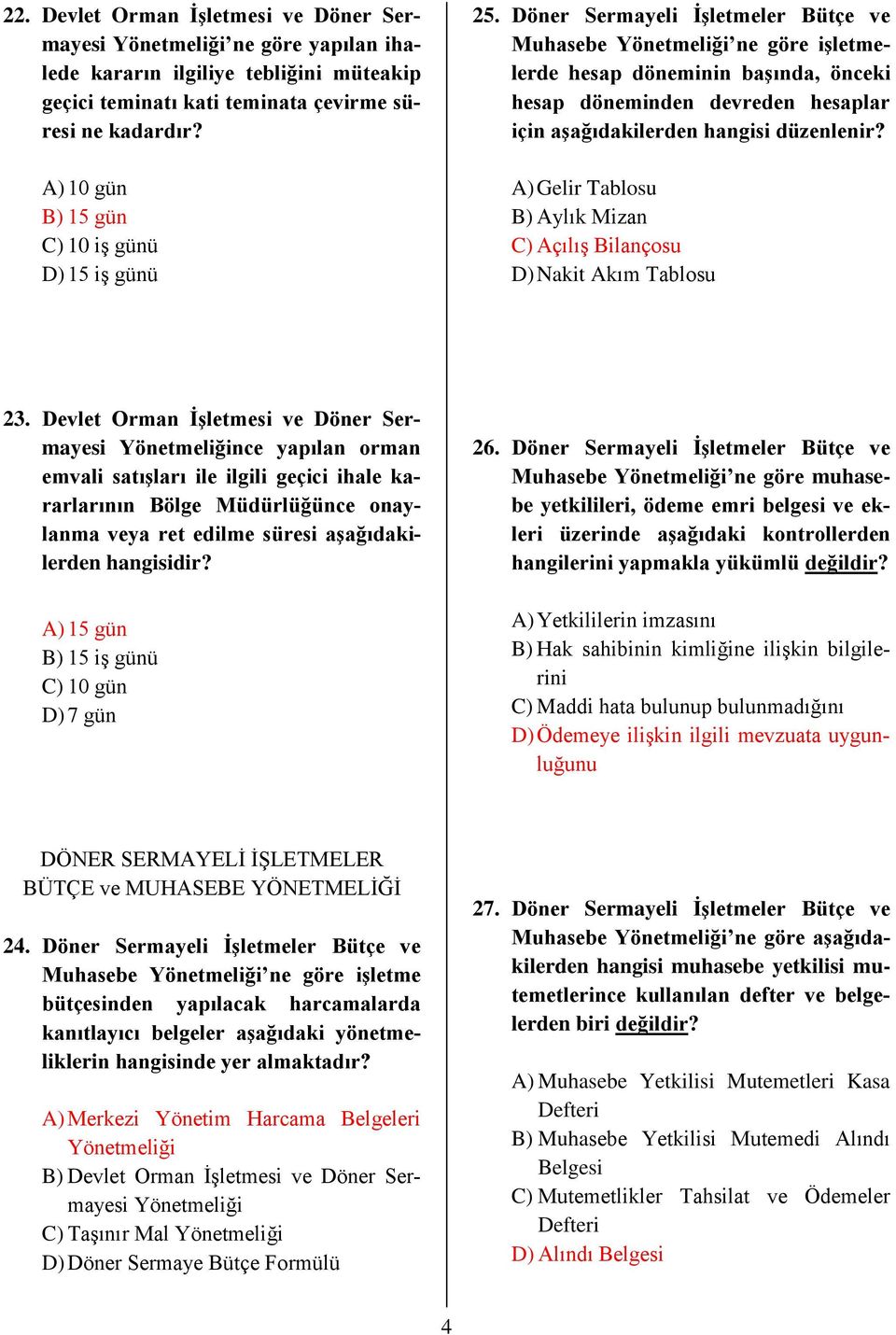 Döner Sermayeli İşletmeler Bütçe ve Muhasebe Yönetmeliği ne göre işletmelerde hesap döneminin başında, önceki hesap döneminden devreden hesaplar için aşağıdakilerden hangisi düzenlenir?