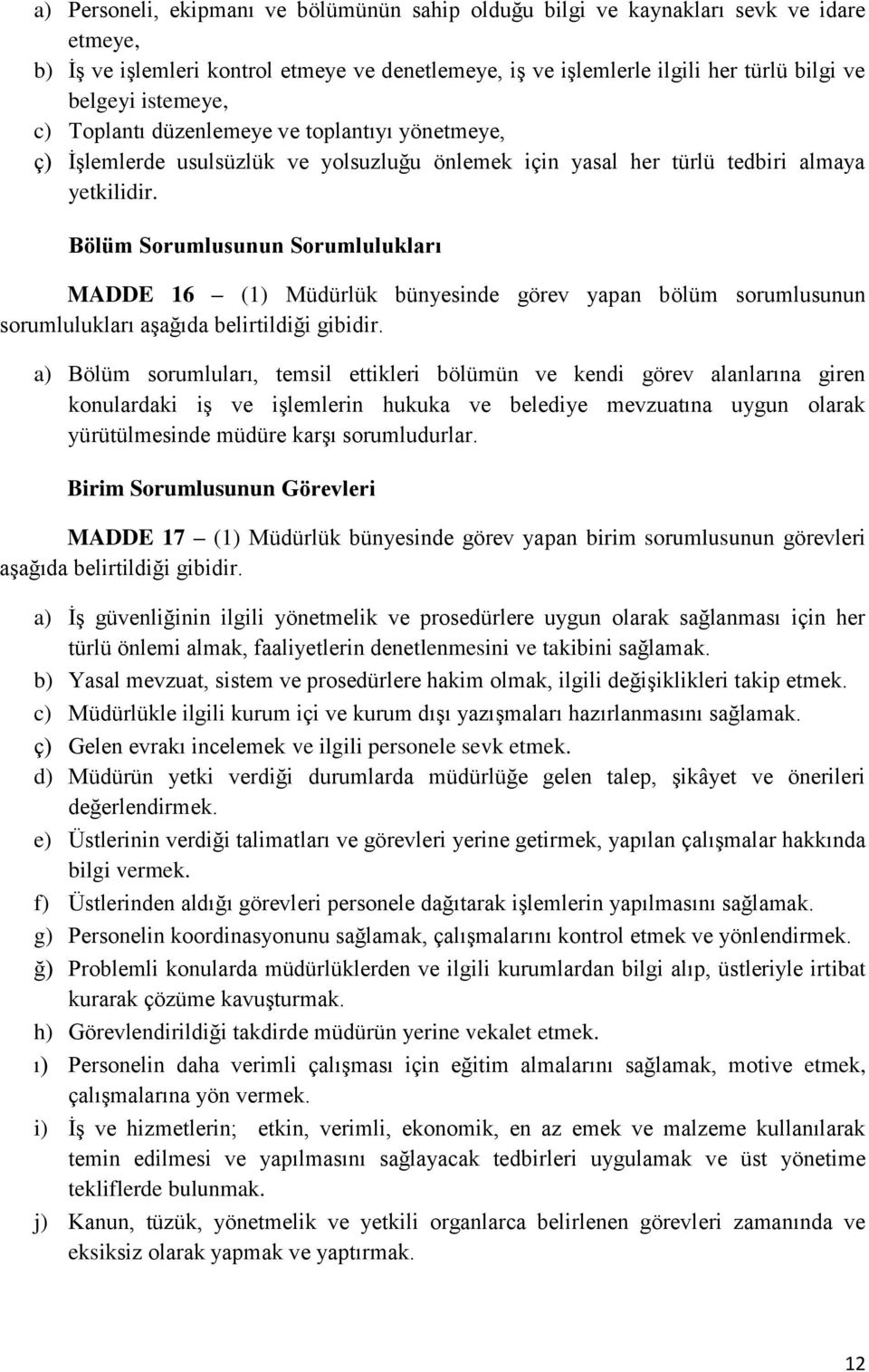 Bölüm Sorumlusunun Sorumlulukları MADDE 16 (1) Müdürlük bünyesinde görev yapan bölüm sorumlusunun sorumlulukları aşağıda belirtildiği gibidir.