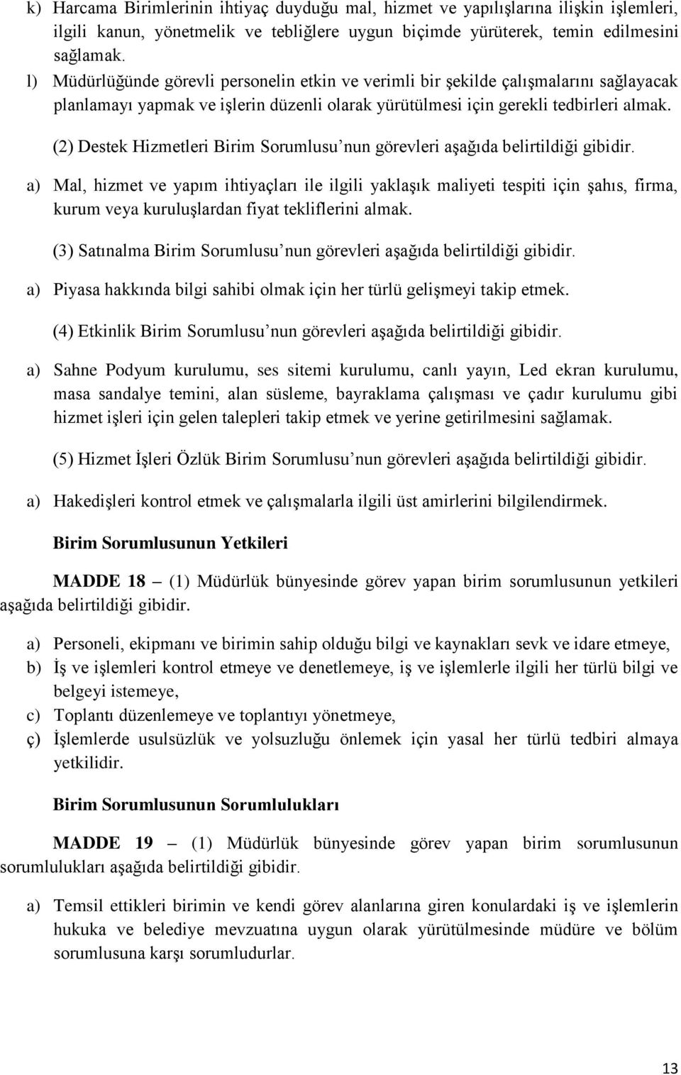 (2) Destek Hizmetleri Birim Sorumlusu nun görevleri aşağıda belirtildiği gibidir.