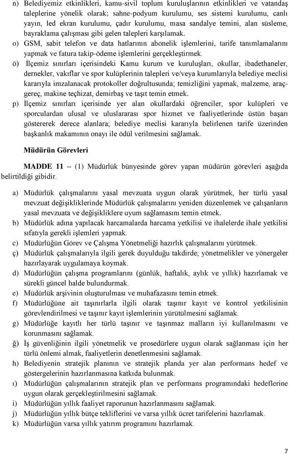 o) GSM, sabit telefon ve data hatlarının abonelik işlemlerini, tarife tanımlamalarını yapmak ve fatura takip-ödeme işlemlerini gerçekleştirmek.