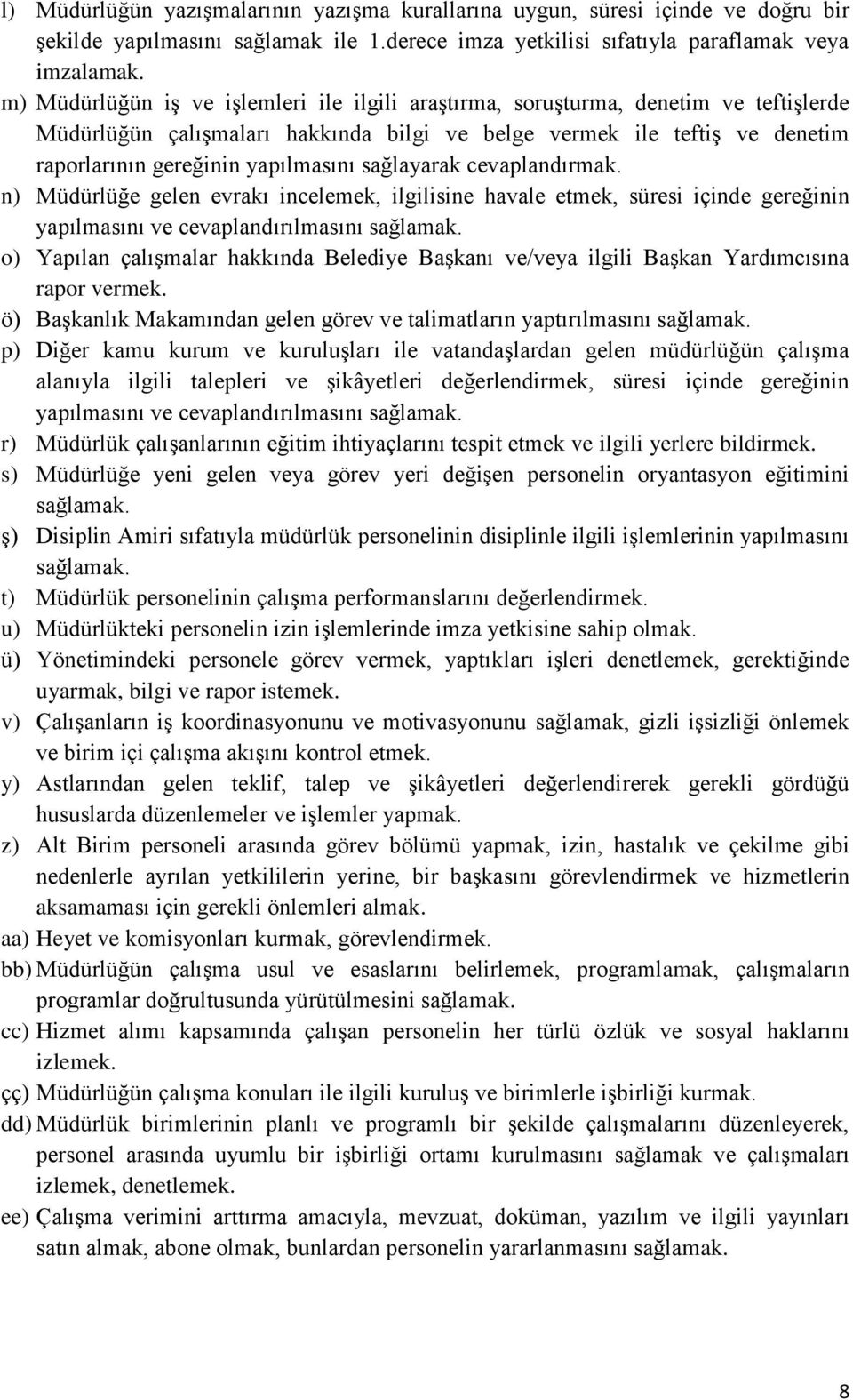 sağlayarak cevaplandırmak. n) Müdürlüğe gelen evrakı incelemek, ilgilisine havale etmek, süresi içinde gereğinin yapılmasını ve cevaplandırılmasını sağlamak.