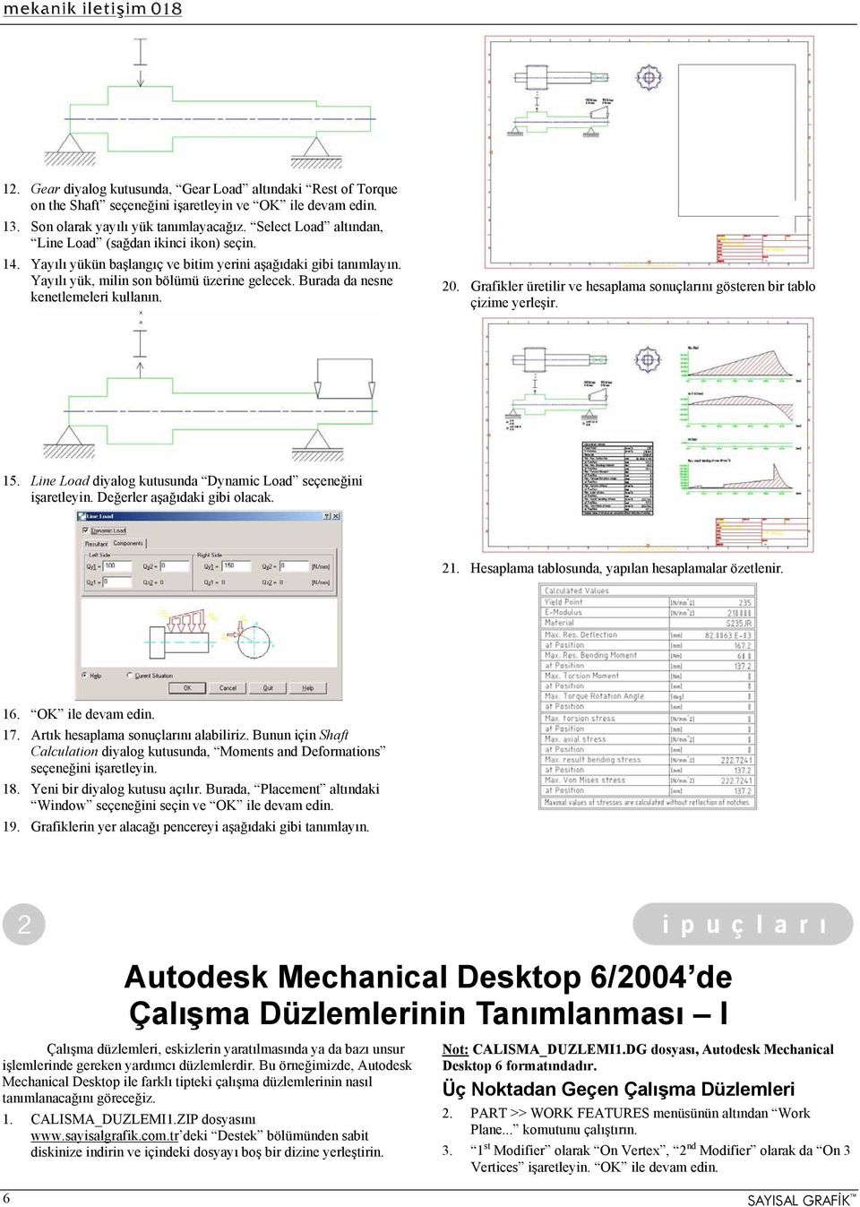 Burada da nesne kenetlemeleri kullanın. 20. Grafikler üretilir ve hesaplama sonuçlarını gösteren bir tablo çizime yerleşir. 15. Line Load diyalog kutusunda Dynamic Load seçeneğini işaretleyin.