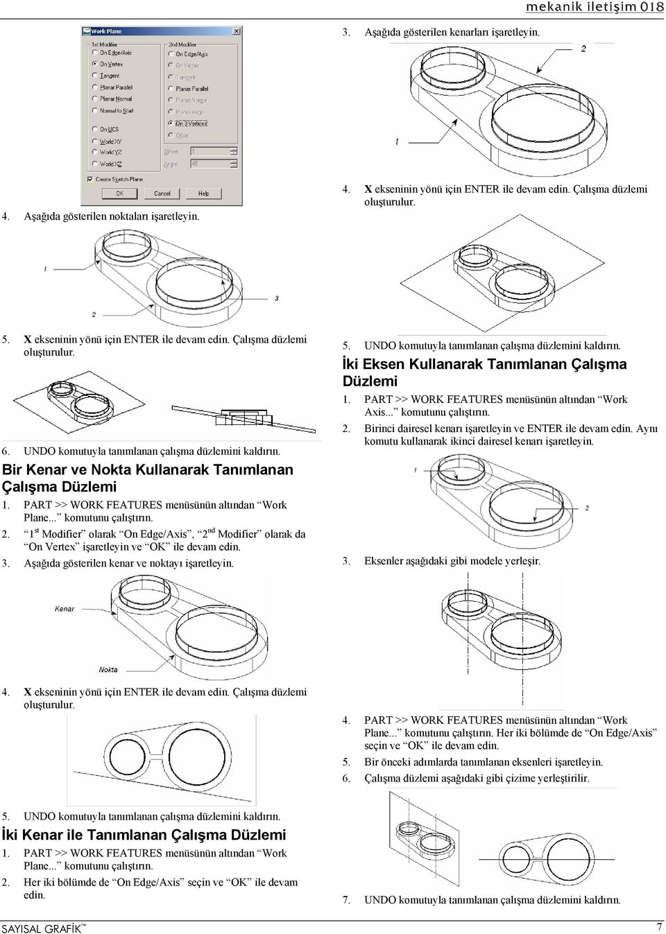 PART >> WORK FEATURES menüsünün altından Work Plane... komutunu çalıştırın. 2. 1 st Modifier olarak On Edge/Axis, 2 nd Modifier olarak da On Vertex işaretleyin ve OK ile devam edin. 3.