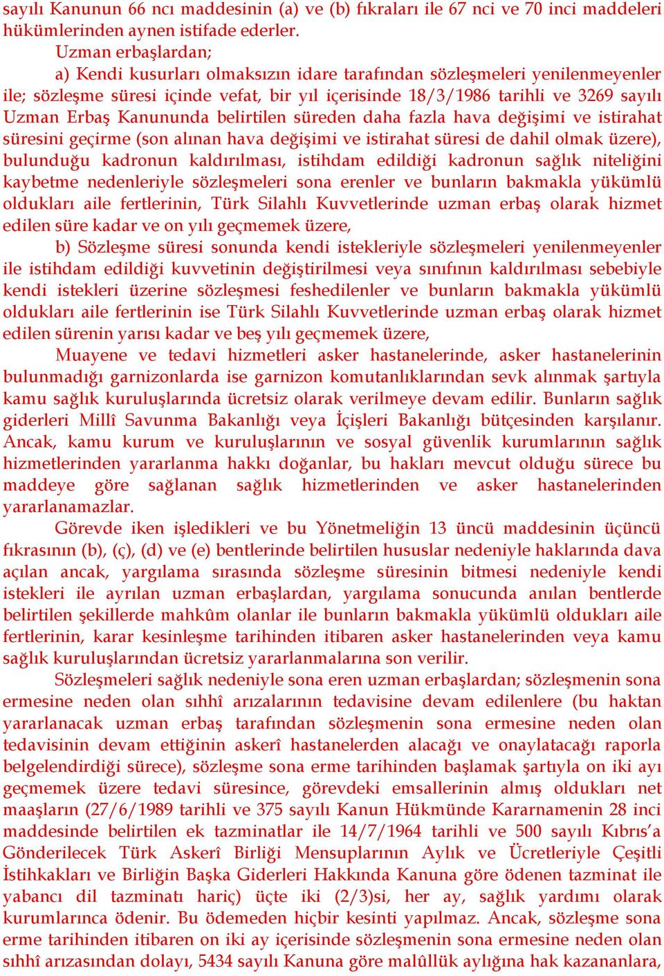 Kanununda belirtilen süreden daha fazla hava değişimi ve istirahat süresini geçirme (son alınan hava değişimi ve istirahat süresi de dahil olmak üzere), bulunduğu kadronun kaldırılması, istihdam