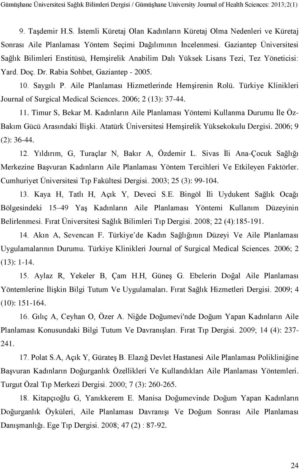 Aile Planlaması Hizmetlerinde HemĢirenin Rolü. Türkiye Klinikleri Journal of Surgical Medical Sciences. 2006; 2 (13): 37-44. 11. Timur S, Bekar M.