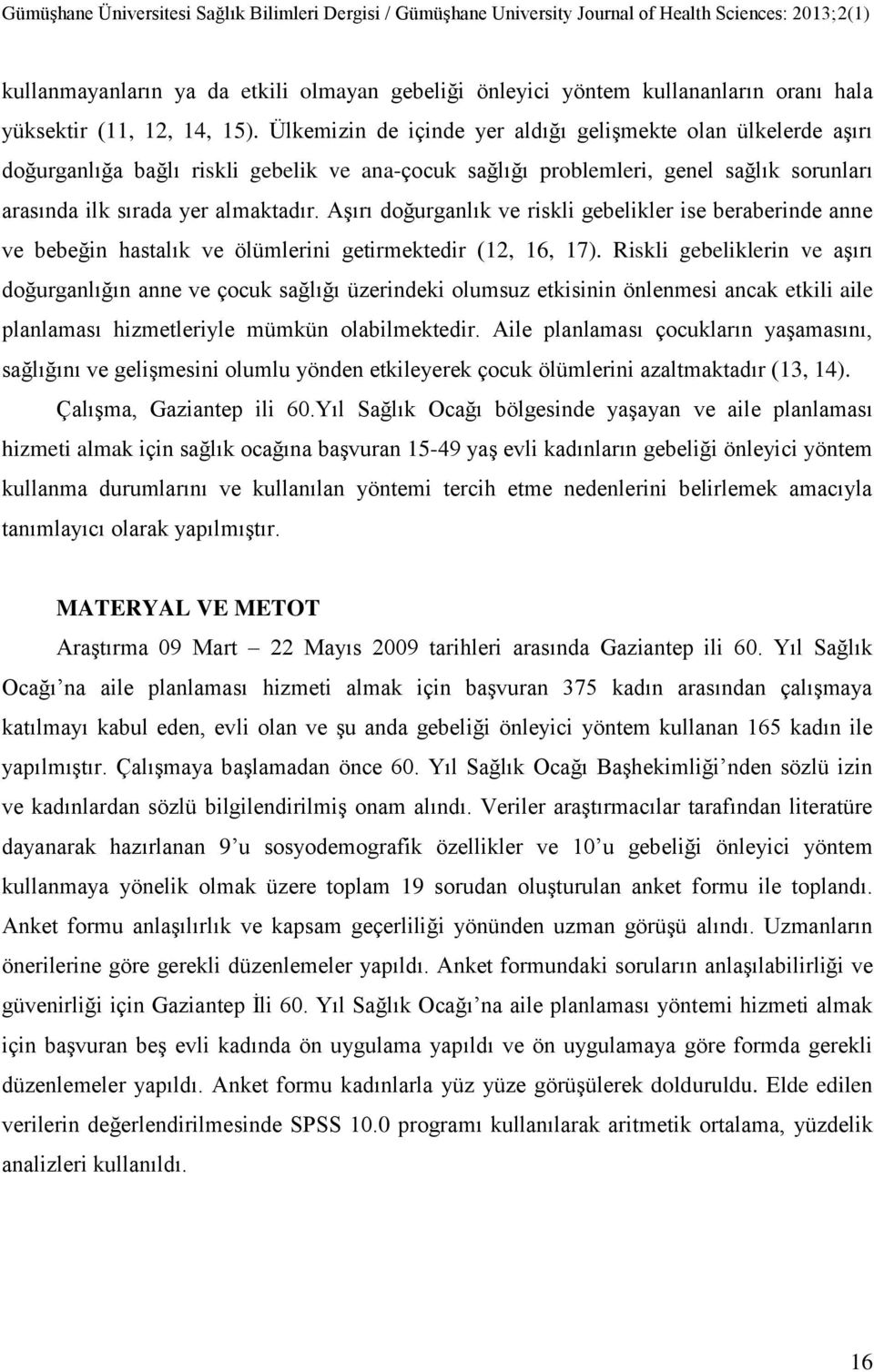 AĢırı doğurganlık ve riskli gebelikler ise beraberinde anne ve bebeğin hastalık ve ölümlerini getirmektedir (12, 16, 17).