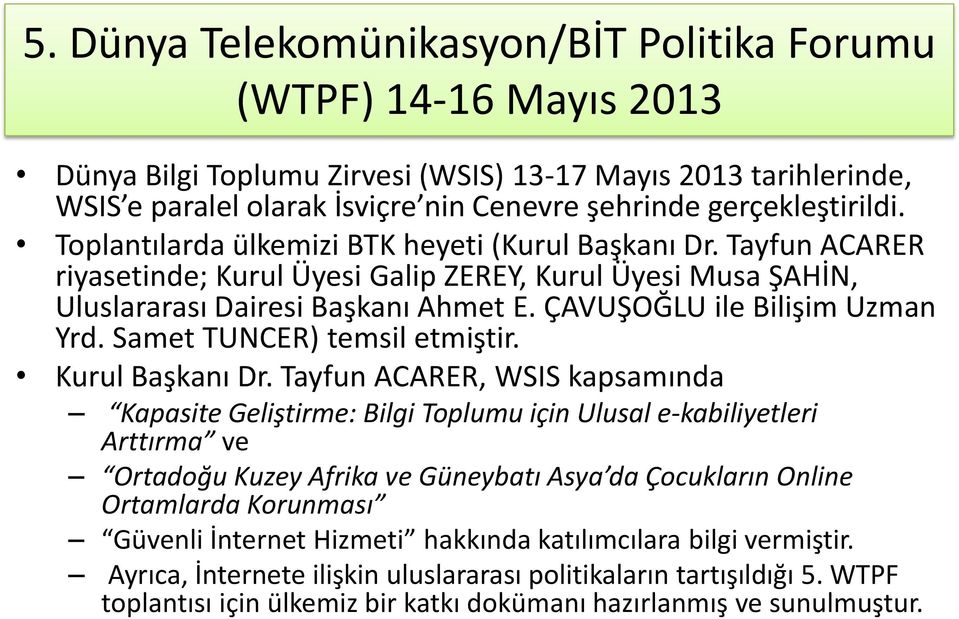 ÇAVUŞOĞLU ile Bilişim Uzman Yrd. Samet TUNCER) temsil etmiştir. Kurul Başkanı Dr.