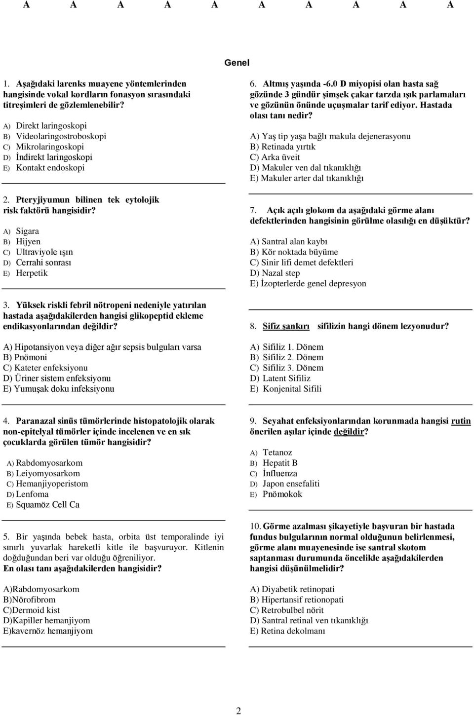 A) Sigara B) Hijyen C) Ultraviyole ışın D) Cerrahi sonrası E) Herpetik 3.