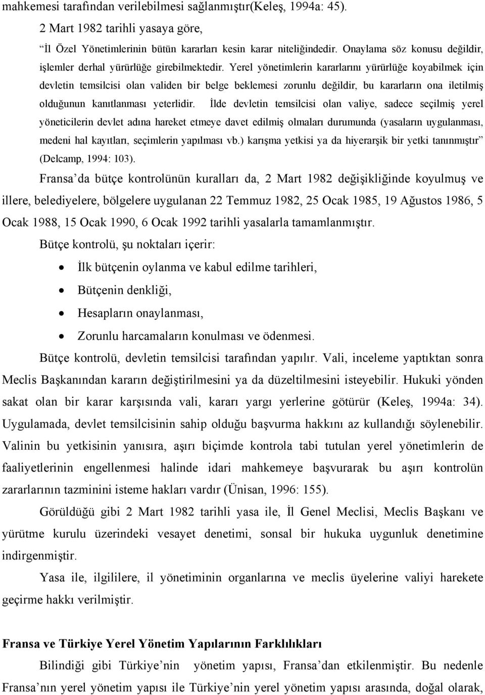 Yerel yönetimlerin kararlarını yürürlüğe koyabilmek için devletin temsilcisi olan validen bir belge beklemesi zorunlu değildir, bu kararların ona iletilmiş olduğunun kanıtlanması yeterlidir.