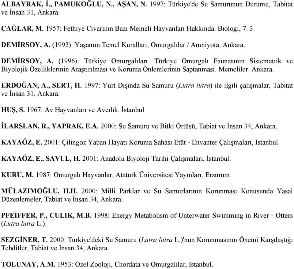 Türkiye Omurgalı Faunasının Sistematıik ve Biyolojik Özelliklerinin Araştırılması ve Koruma Önlemlerinin Saptanması. Memeliler. Ankara. ERDOĞAN, A., SERT, H.