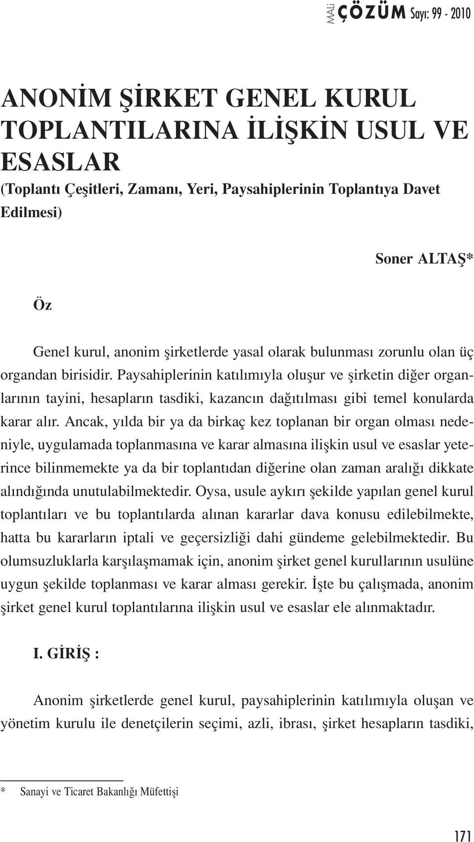 Ancak, yılda bir ya da birkaç kez toplanan bir organ olması nedeniyle, uygulamada toplanmasına ve karar almasına ilişkin usul ve esaslar yeterince bilinmemekte ya da bir toplantıdan diğerine olan