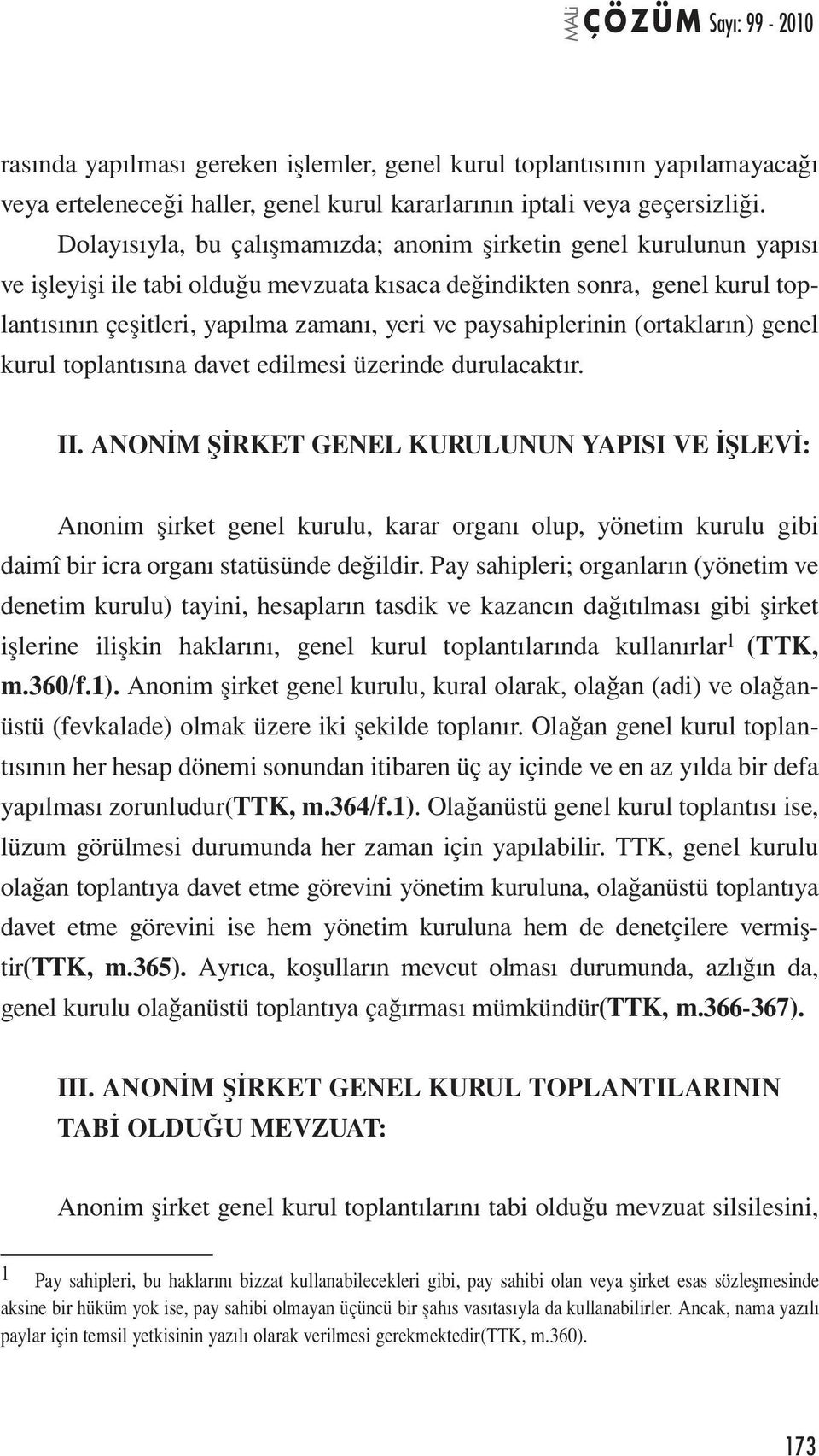 paysahiplerinin (ortakların) genel kurul toplantısına davet edilmesi üzerinde durulacaktır. II.