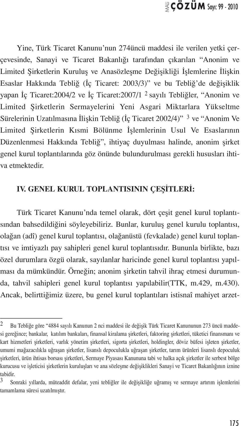 Sermayelerini Yeni Asgari Miktarlara Yükseltme Sürelerinin Uzatılmasına İlişkin Tebliğ (İç Ticaret 2002/4) 3 ve Anonim Ve Limited Şirketlerin Kısmi Bölünme İşlemlerinin Usul Ve Esaslarının