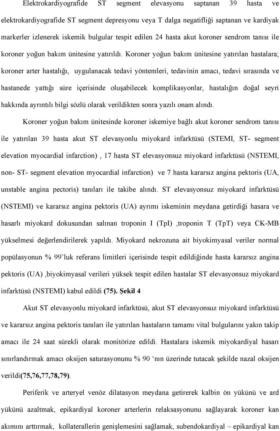 Koroner yoğun bakım ünitesine yatırılan hastalara; koroner arter hastalığı, uygulanacak tedavi yöntemleri, tedavinin amacı, tedavi sırasında ve hastanede yattığı süre içerisinde oluşabilecek