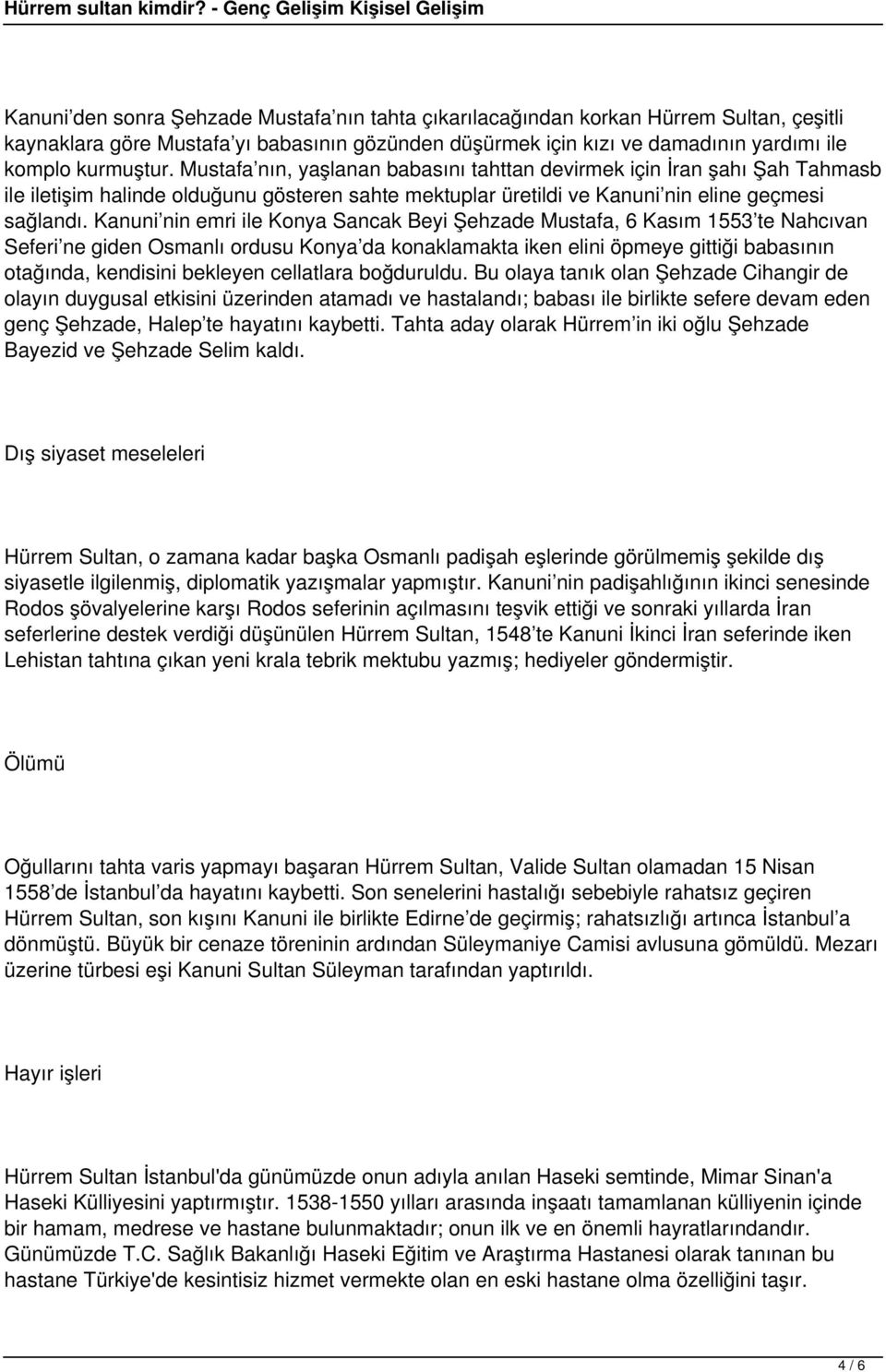 Kanuni nin emri ile Konya Sancak Beyi Şehzade Mustafa, 6 Kasım 1553 te Nahcıvan Seferi ne giden Osmanlı ordusu Konya da konaklamakta iken elini öpmeye gittiği babasının otağında, kendisini bekleyen