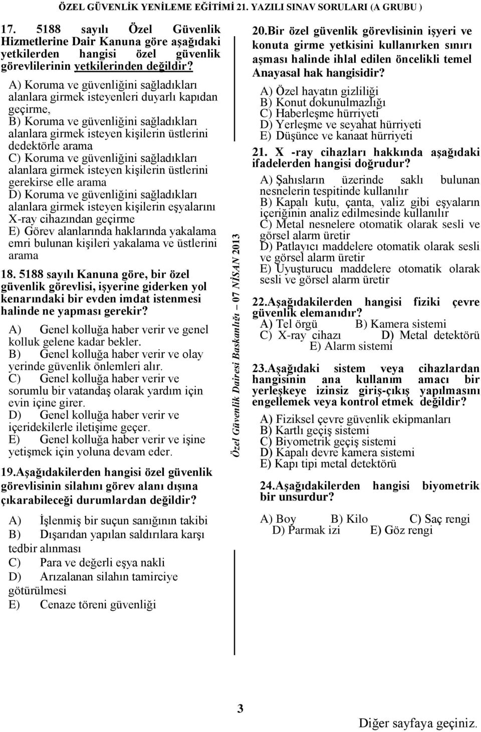 ve güvenliğini sağladıkları alanlara girmek isteyen kişilerin üstlerini gerekirse elle arama D) Koruma ve güvenliğini sağladıkları alanlara girmek isteyen kişilerin eşyalarını X-ray cihazından