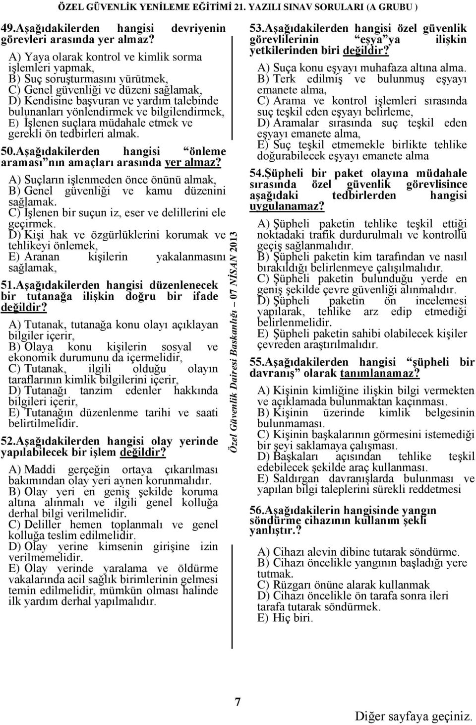 bilgilendirmek, E) İşlenen suçlara müdahale etmek ve gerekli ön tedbirleri almak. 50.Aşağıdakilerden hangisi önleme araması nın amaçları arasında yer almaz?