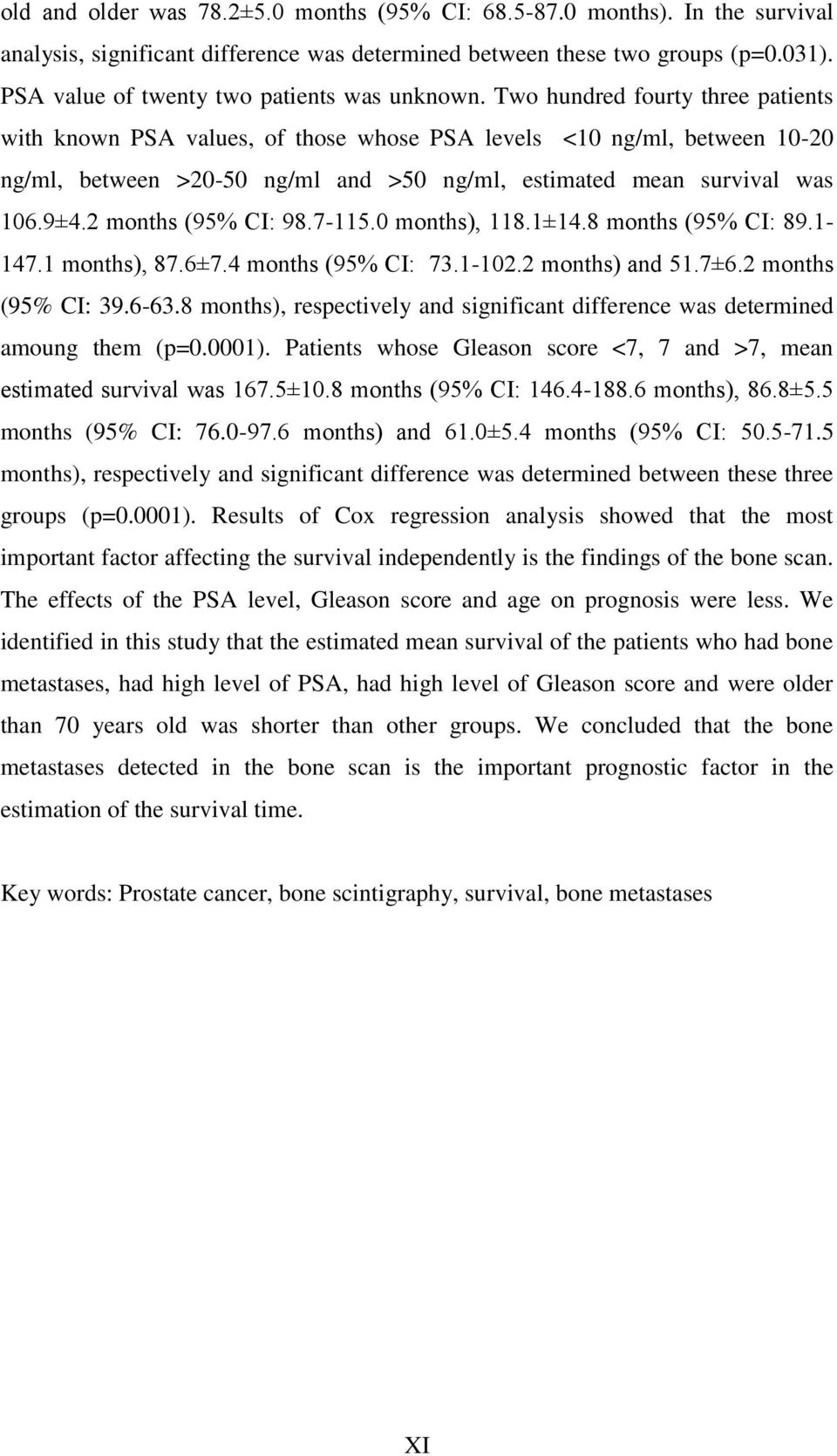 Two hundred fourty three patients with known PSA values, of those whose PSA levels <10 ng/ml, between 10-20 ng/ml, between >20-50 ng/ml and >50 ng/ml, estimated mean survival was 106.9±4.
