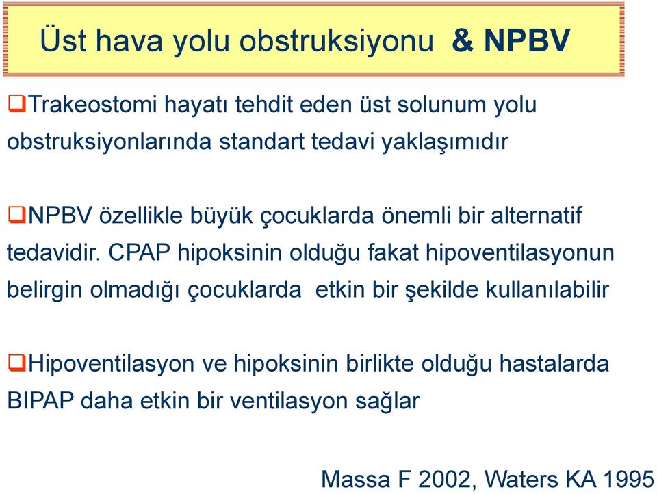 CPAP hipoksinin olduğu fakat hipoventilasyonun belirgin olmadığı çocuklarda etkin bir şekilde