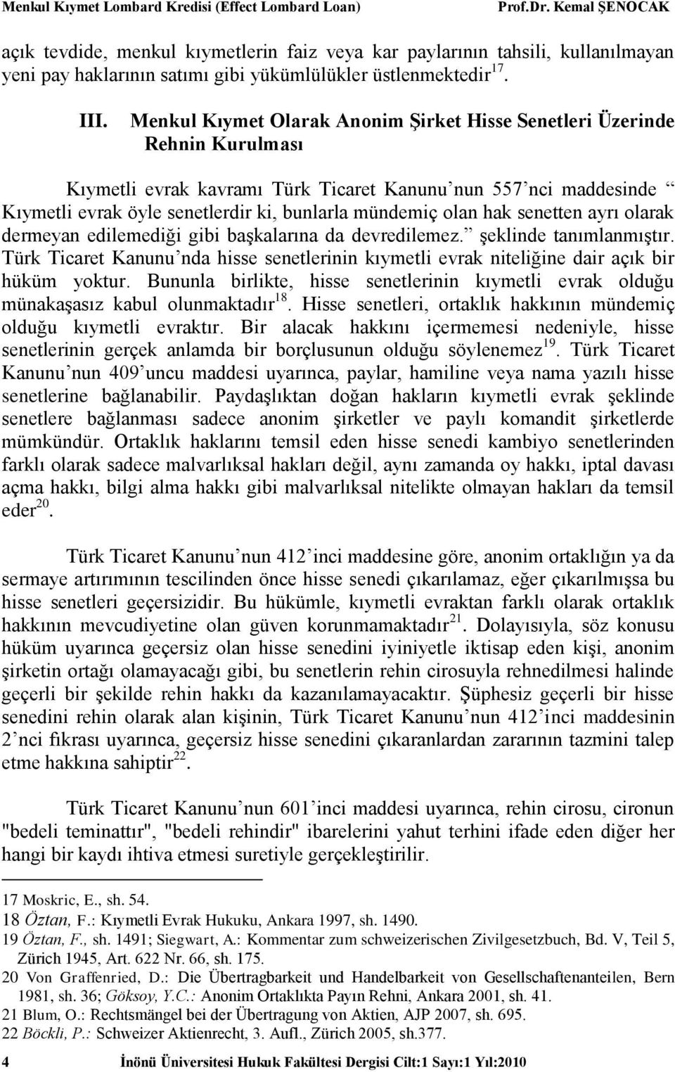 olan hak senetten ayrı olarak dermeyan edilemediği gibi başkalarına da devredilemez. şeklinde tanımlanmıştır.