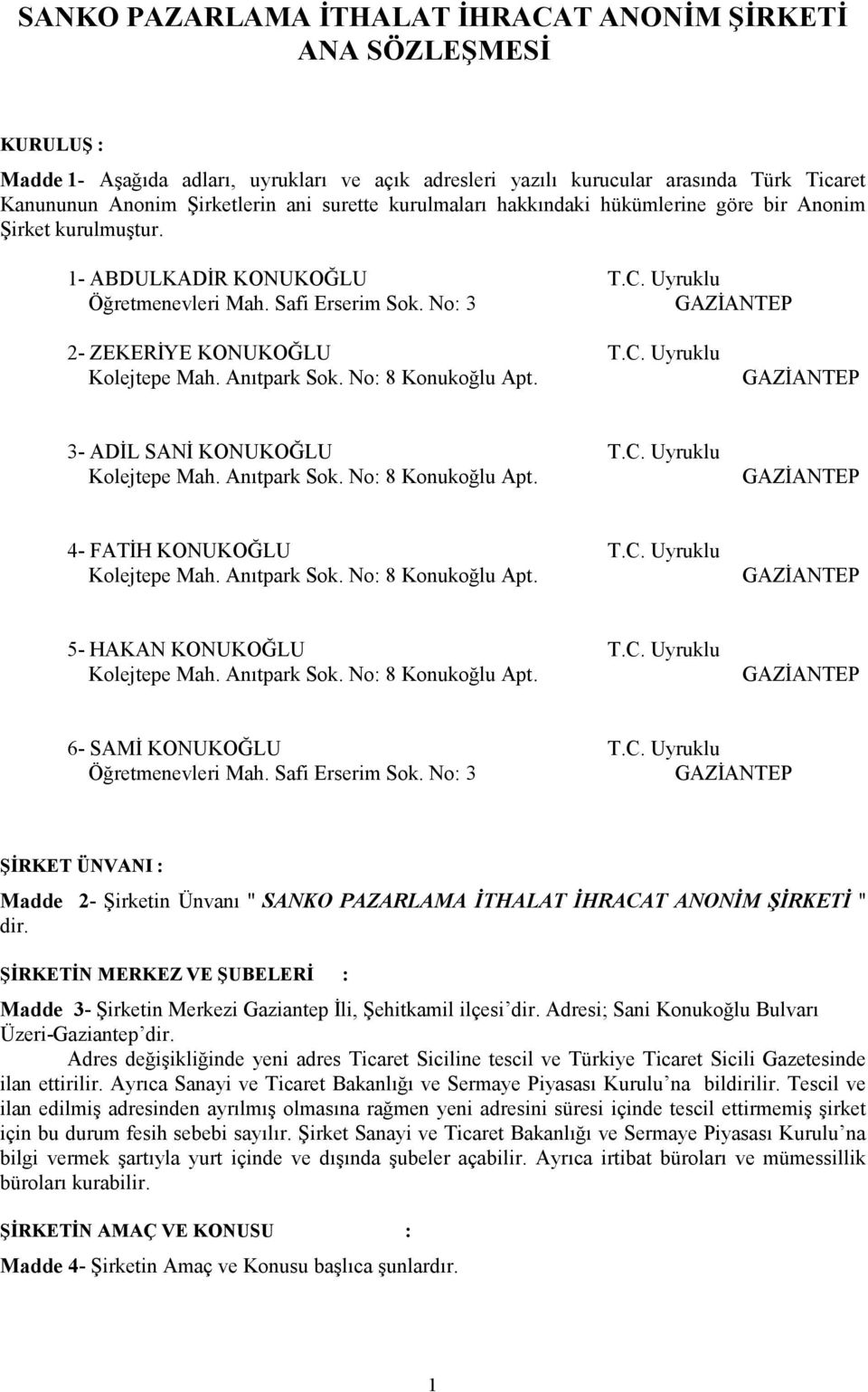 C. Uyruklu 4- FATİH KONUKOĞLU T.C. Uyruklu 5- HAKAN KONUKOĞLU T.C. Uyruklu 6- SAMİ KONUKOĞLU T.C. Uyruklu Öğretmenevleri Mah. Safi Erserim Sok.