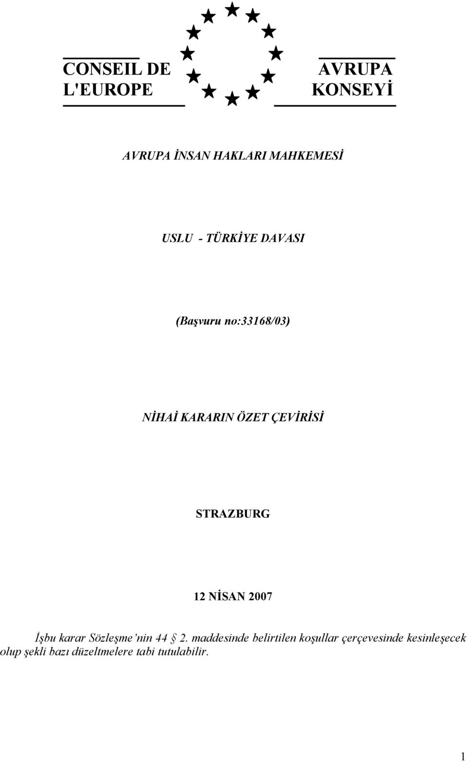 12 NİSAN 2007 İşbu karar Sözleşme nin 44 2.