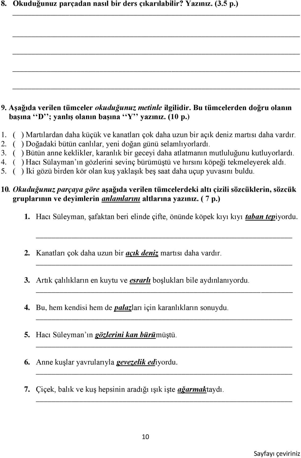 ( ) Bütün anne keklikler, karanlık bir geceyi daha atlatmanın mutluluğunu kutluyorlardı. 4. ( ) Hacı Sülayman ın gözlerini sevinç bürümüştü ve hırsını köpeği tekmeleyerek aldı. 5.