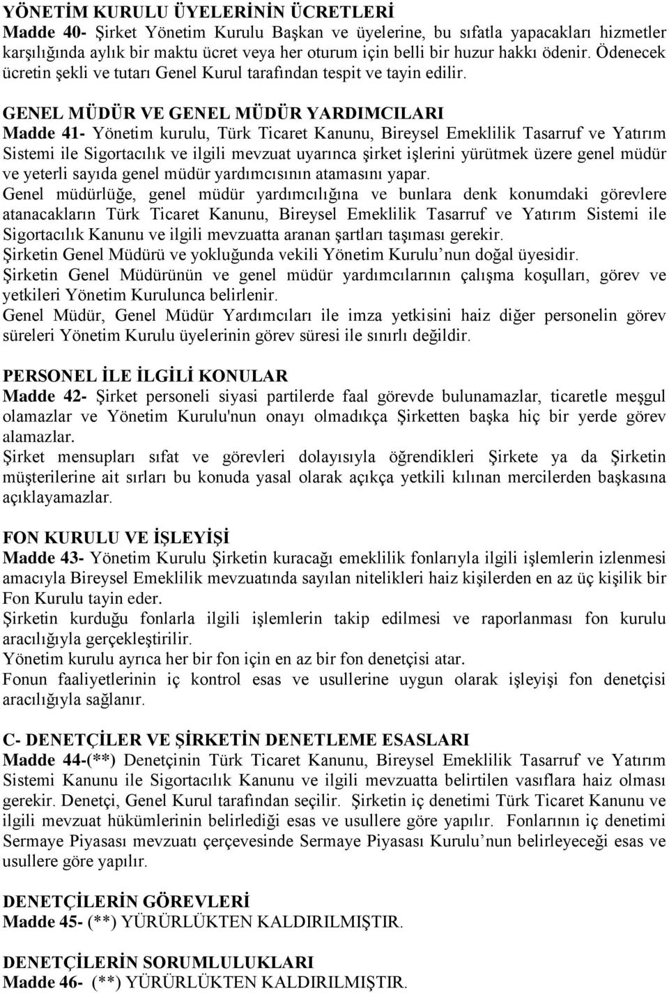 GENEL MÜDÜR VE GENEL MÜDÜR YARDIMCILARI Madde 41- Yönetim kurulu, Türk Ticaret Kanunu, Bireysel Emeklilik Tasarruf ve Yatırım Sistemi ile Sigortacılık ve ilgili mevzuat uyarınca şirket işlerini