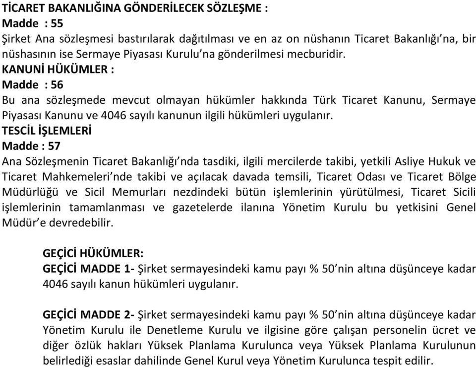 TESCİL İŞLEMLERİ Madde : 57 Ana Sözleşmenin Ticaret Bakanlığı nda tasdiki, ilgili mercilerde takibi, yetkili Asliye Hukuk ve Ticaret Mahkemeleri nde takibi ve açılacak davada temsili, Ticaret Odası