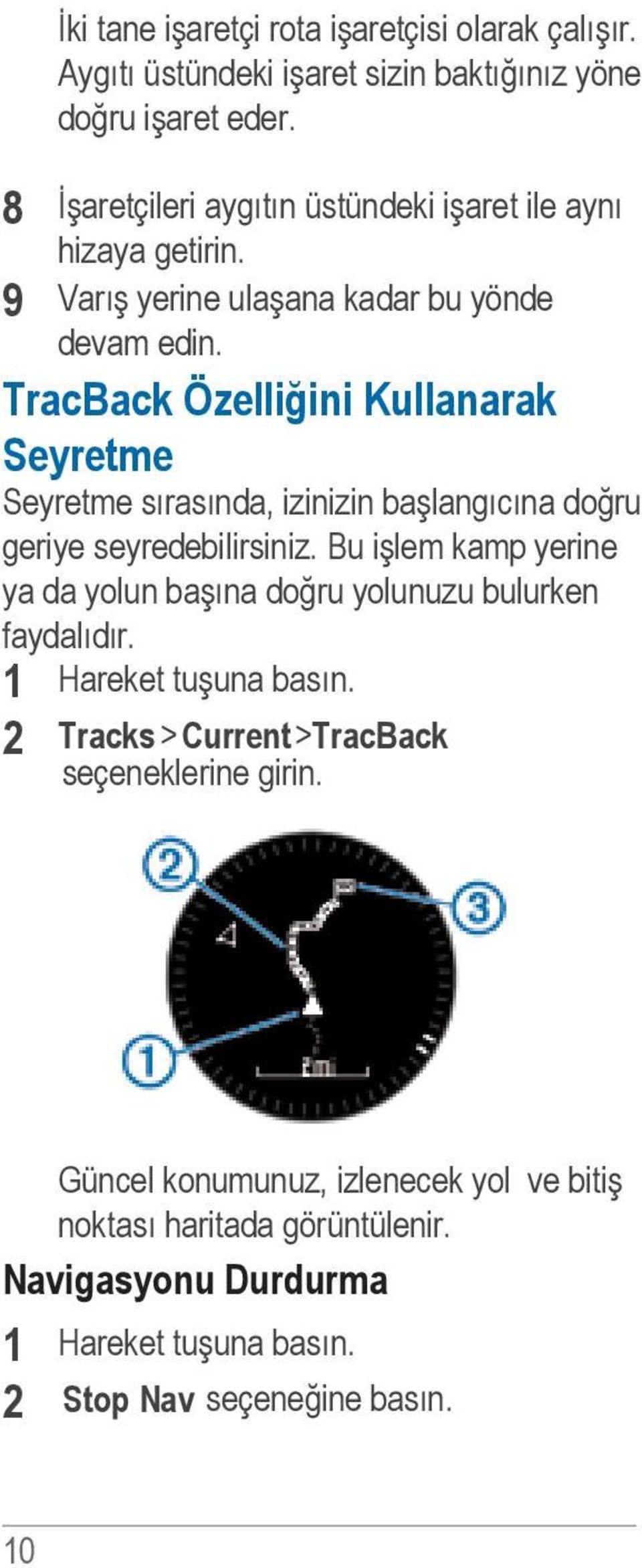 TracBack Özelliğini Kullanarak Seyretme Seyretme sırasında, izinizin başlangıcına doğru geriye seyredebilirsiniz.