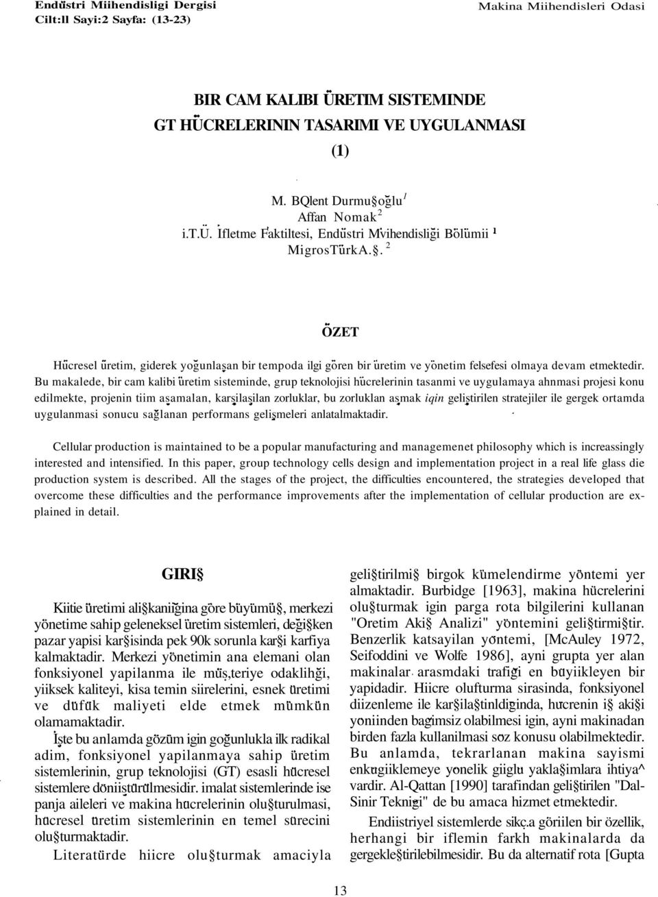 . 2 OZET Hucresel uretim, giderek yogunlasan bir tempoda ilgi goren bir uretim ve yonetim felsefesi olmaya devam etmektedir.