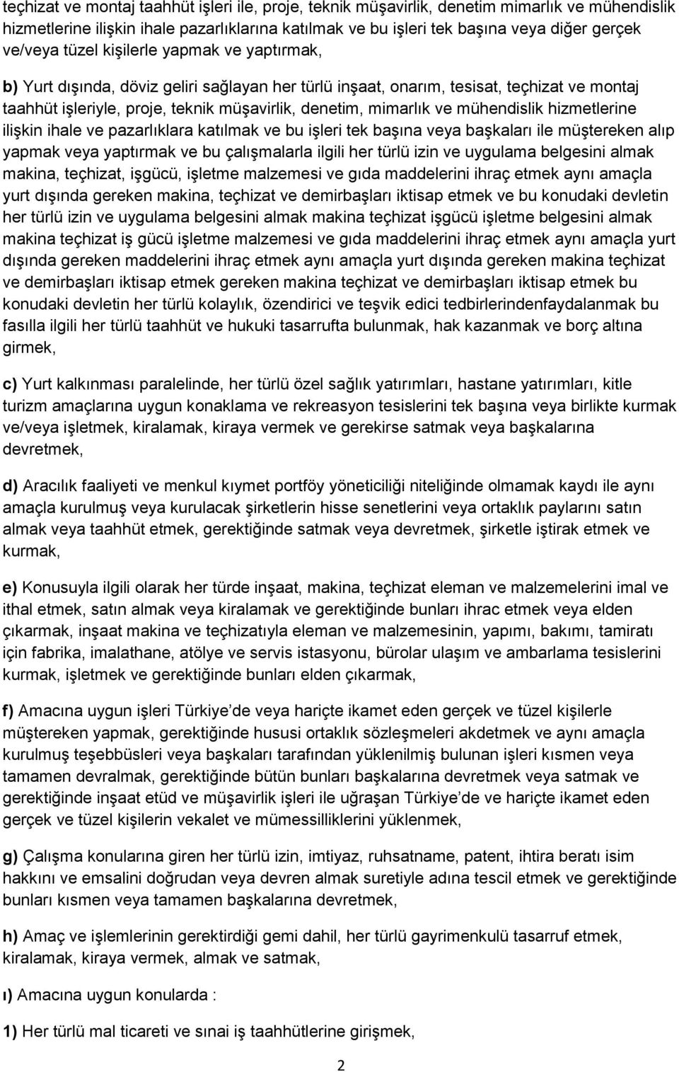 mühendislik hizmetlerine ilişkin ihale ve pazarlıklara katılmak ve bu işleri tek başına veya başkaları ile müştereken alıp yapmak veya yaptırmak ve bu çalışmalarla ilgili her türlü izin ve uygulama